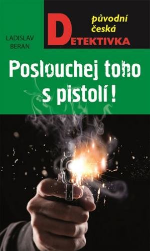 Beran Ladislav Poslouchej toho s pistolí!