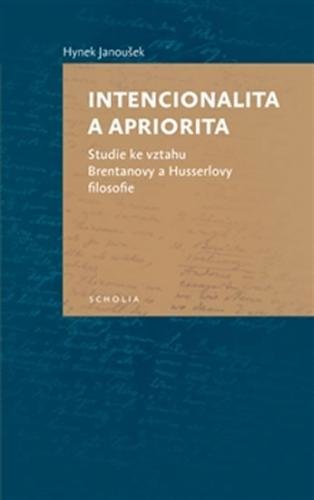 Intencionalita a apriorita - Studie ke vztahu Brentanovy a Husserlovy filosofie - Janoušek Hynek