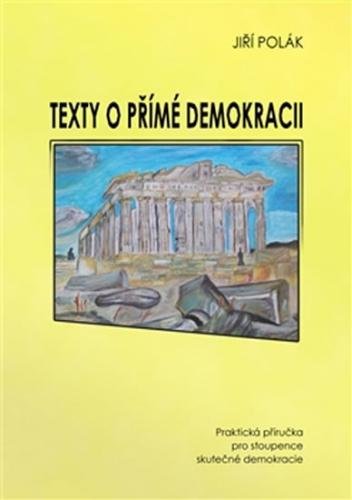 Texty o přímé demokracii - Praktická příručka pro stoupence skutečné demokracie - Polák Jiří