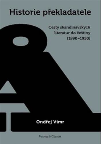 Historie překladatele - Cesty skandinávských literatur do češtiny (1890-1950) - Vimr Ondřej