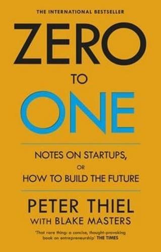 Zero to One : Notes on Start Ups, or How to Build the Future - Thiel Peter