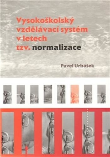 Vysokoškolský vzdělávací systém v letech tzv. normalizace - Urbášek Pavel