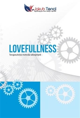 Lovefullness - Terapeutická metoda sebepřijetí - Tencl Jakub