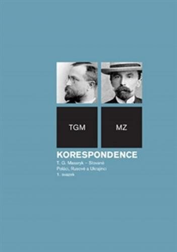 Korespondence T.G. Masaryk 1 - Slované, Poláci, Rusové a Ukrajinci - Doubek Vratislav, Květina Jan