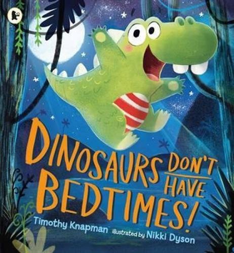 Dinosaurs Don´t Have Bedtimes! - Knapman Timothy