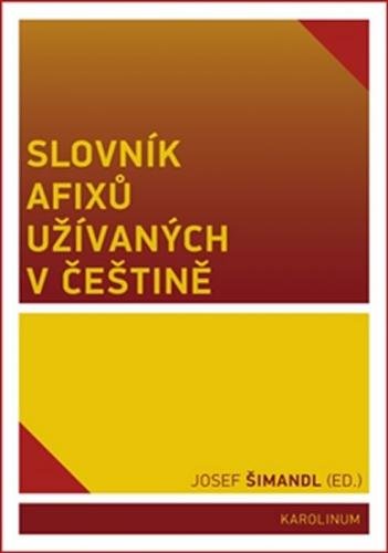 Slovník afixů užívaných v češtině - Šimandl Josef