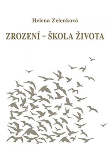 Zrození - škola života - Zelenková Helena