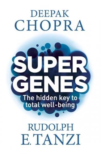 Super Genes - The hidden key to total well-being - Chopra Deepak, Tanzi Rudolph E.,