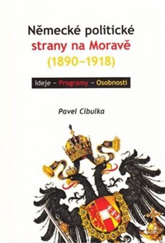 Německé politické strany na Moravě (1890-1918) - Cibulka Pavel