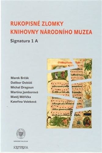 Rukopisné zlomky Knihovny Národního muzea - Signatura 1 A - Brčák Marek a kolektiv