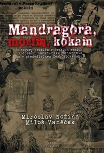 Mandragora, morfin, kokain - Nožina Miroslav, Vaněček Miloš