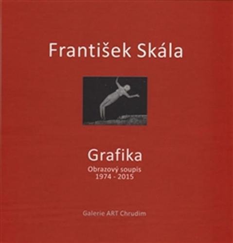 Grafika - Obrazový soupis 1974 - 2015 - Skála František