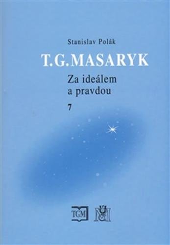T.G.Masaryk - Za ideálem a pravdou 7 - Polák Stanislav