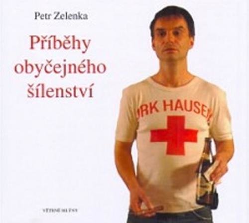 Příběhy obyčejného šílenství - Zelenka Petr