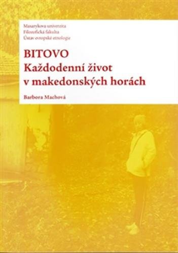 Bitovo - Každodenní život v makedonských horách - Machová Barbora