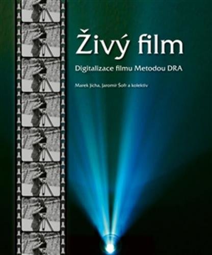 Živý film - Digitalizace filmu metodou DRA - Jícha Marek, Šofr Jaromír,