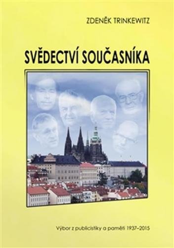 Svědectví současníka - Výbor z publicistiky a paměti 1937-2015 - Trinkewitz Zdeněk