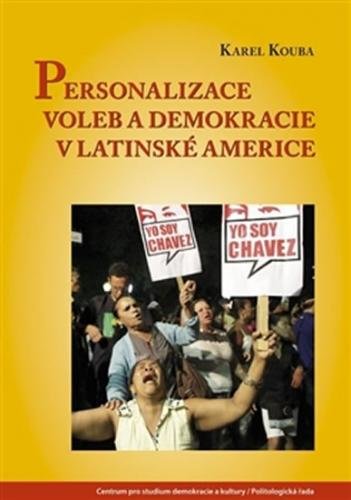 Personalizace voleb a demokracie v Latinské Americe - Kouba Karel