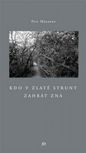 Kdo v zlaté struny zahrát zná - Mazanec Petr