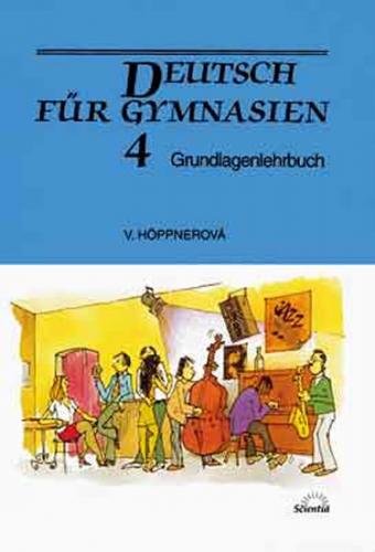 Deutsch für Gymnasien 4 - Grundlagenlehrbuch - Höppnerová Věra