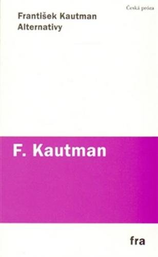 Alternativy - Prózy 1966–1969 - Kautman František