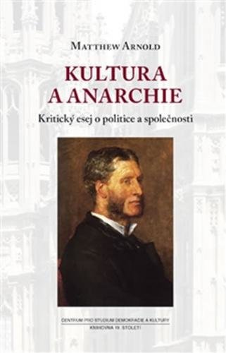 Kultura a anarchie - Kritický esej o politice a společnosti - Arnold Matthew