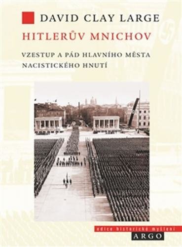 Hitlerův Mnichov - Vzestup a pád hlavního města nacistického hnutí - Large David Clay