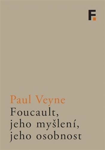 Foucault, jeho myšlení, jeho osobnost - Veyne Paul
