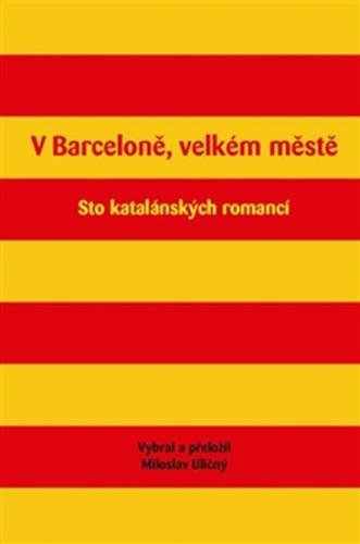V Barceloně, velkém městě - Sto katalánských romancí - Uličný Miloslav