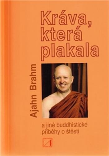 Kráva, která plakala a jiné buddhistické příběhy o štěstí - Brahm Ajahn