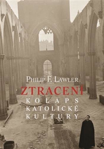 Ztracení - Kolaps katolické kultury - Lawler Philip F.