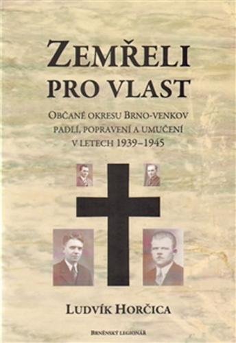 Zemřeli pro vlast - Občané okresu Brno-venkov padlí, popravení a umučení v letech 1939-1945 - Horčica Ludvík
