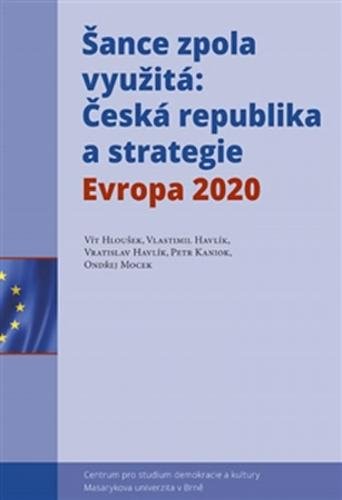 Šance zpola využitá - Česká republika a strategie Evropa 2020 - Hloušek Vít