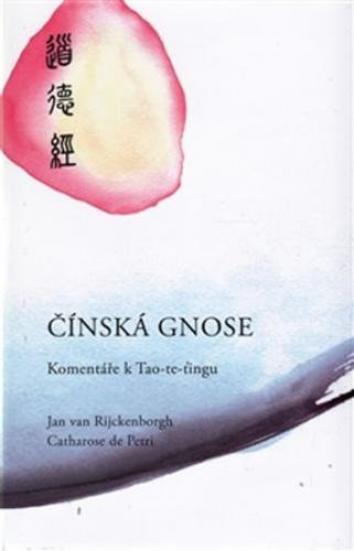 Čínská Gnose - Komentáře k Tao te ťingu - van Rijckenborgh Jan, de Petri Catharose
