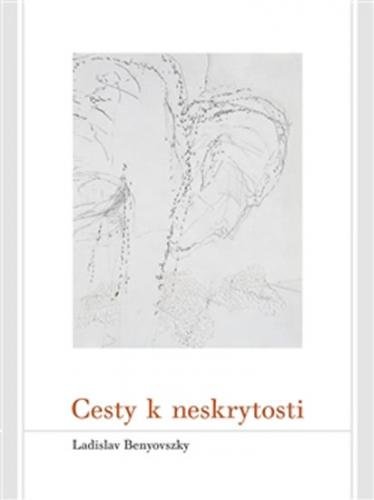 Cesty k neskrytosti - Benyovszky Ladislav