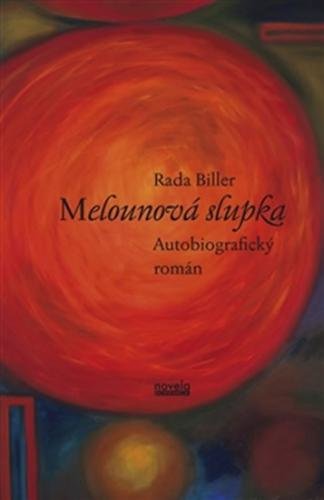 Melounová slupka - Autobiografický román - Biller Rada