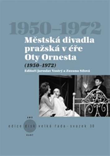 Městská divadla pražská v éře Oty Ornesta (1950-1972) - Vostrý Jaroslav, Sílová Zuzana