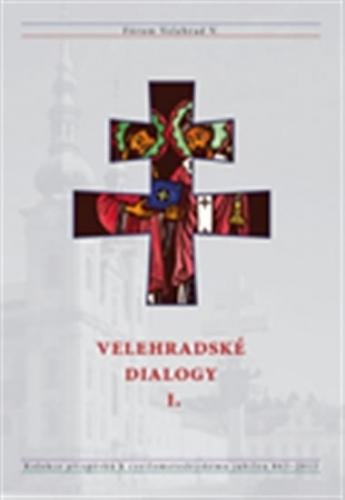 Velehradské dialogy I. - Kolekce příspěvků k cyrilometodějskému jubileu 863-2013 - kolektiv autorů