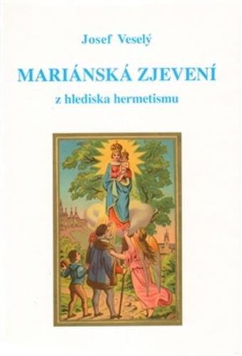 Mariánská zjevení z hlediska hermetismu - Veselý Josef