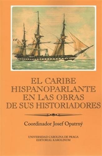 El Caribe hispanoparlante en las obras de sus historiadores - kolektiv autorů