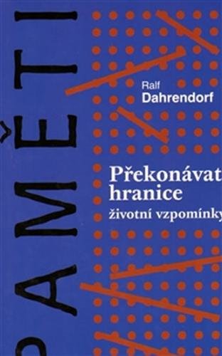 Překonávat hranice - Životní vzpomínky - Dahrendorf Ralf