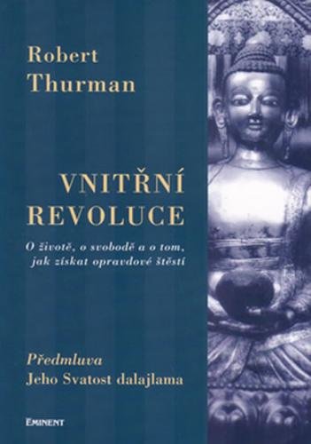 Vnitřní revoluce - O životě, o svobodě a o tom, jak získat opravdové štěstí - Thurman Robert