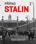 Případ Stalin - Historická a literární studie Stalinova pomníku v Praze - Píchová Hana