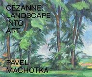 Cézanne: Landscape into Art - Machotka Pavel