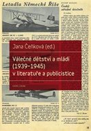 Válečné dětství a mládí (1939-1945) v literatuře a publicistice - Čeňková Jana