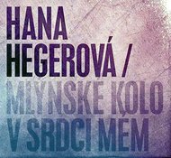 Hegerová Hana - Mlýnské kolo v srdci mém CD - Hegerová Hana