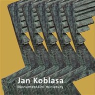 Jan Koblasa - Monumentální miniatury - sochy z let 1974-2015 - Jelínek Luboš, Jelínková Světlana