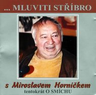 Mluviti stříbro - Tentokrát o smíchu - CD (Horníček Miroslav) - Horníček Miroslav