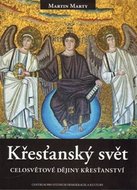 Křesťanský svět - Celosvětové dějiny křesťanství - Marty Martin