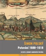 Putování 1608-1618 - Cestopis a kroniky arménského poutníka - Polský Šimon